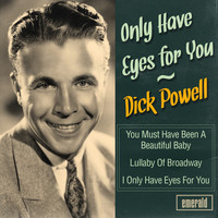 Dick Powell - Only Have Eyes for You