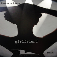 Haxsaw & Dugin - Girlfriend