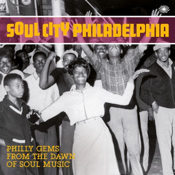Various Artists - Soul City Philadelphia: Philly Gems from the Dawn of Soul Music