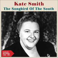 Kate Smith - The Song Bird of the South (Authentic Recordings 1928 -1931)