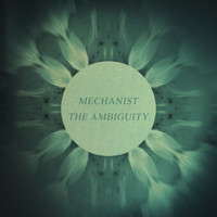 Mechanist - The Ambiguity