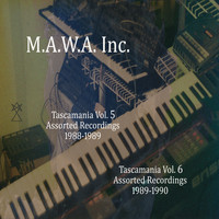 M.A.W.A. Inc. - Tascamania, Vols. 5 & 6 - Assorted Recordings 1988-1990
