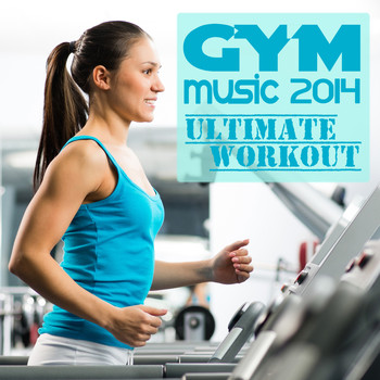 Various Artists - Gym Music 2014 - Ultimate Workout (Explicit)