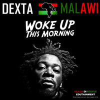 Dexta Malawi - Woke Up This Morning