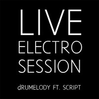 Drumelody - Electro Session (Live) [feat. Script]