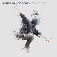 Dyio Red - Gonna Dance Tonight