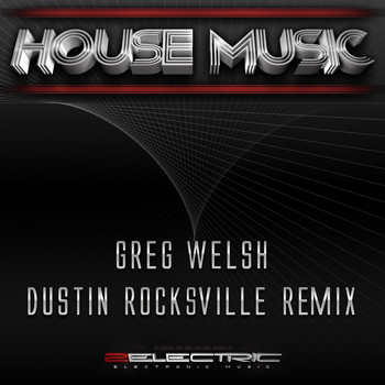 Greg Welsh - House Music (Dustin Rocksville Remix)