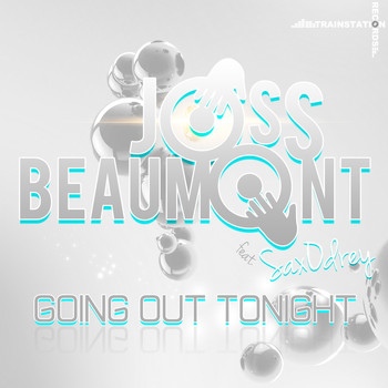 Joss Beaumont feat. Sax Odrey - Going Out Tonight