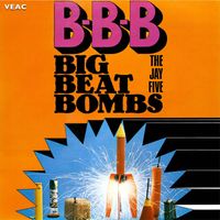 The Jay Five - Big Beat Bombs