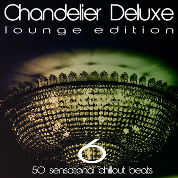 Various Artists - Chandelier Deluxe, Vol. 6 (Sensational Chillout Beats)