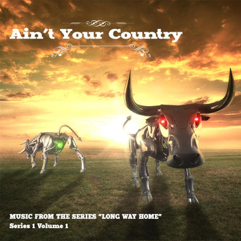 Various Artists - Ain't Your Country, Vol. 1 (Music from the Series "Long Way Home")