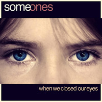 Someones - When We Closed Our Eyes