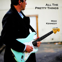 Mike Kennedy - All the Pretty Things