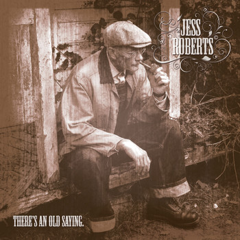 Jess Roberts - There's An Old Saying