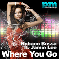 Robaco Bossa featuring Jamie Lee - Where You Go