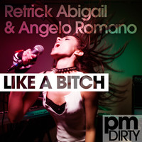 Retrick Abigail and Angelo Romano featuring MC Vocab - Like A Bitch