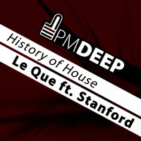 Le Que featuring Stanford - History of House