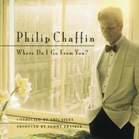 Philip Chaffin - Where Do I Go from You?