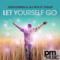 Justin Strikes and Jay Rox featuring Phillip - Let Yourself Go