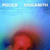 POLIÇA - Shulamith (Deluxe Version)
