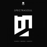 Spectrasoul - Glimpse / Absentis