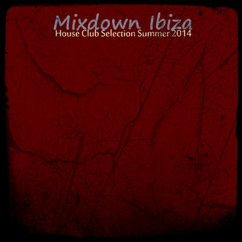 Various Artists - Mixdown Ibiza House Club Selection Summer 2014 (Top 30 Essendial Dance Hits [Explicit])