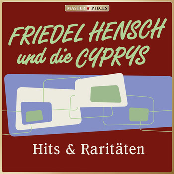 Friedel Hensch, Die Cyprys - Masterpieces presents Friedel Hensch und die Cyprys: Hits & Raritäten