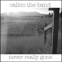 Calico the Band - Never Really Gone (Single)