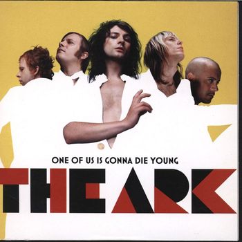 The Ark - One Of Us Is Gonna Die Young
