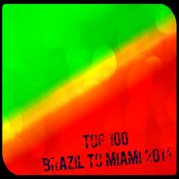 Various Artists - Top 100 Brazil to Miami 2014 (Explicit)