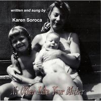 Karen Soroca - No Other Like Your Mother