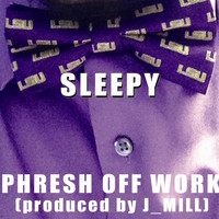 Sleepy - Phresh Off Work