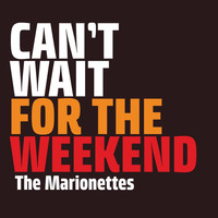 The Marionettes - Can't Wait for the Weekend