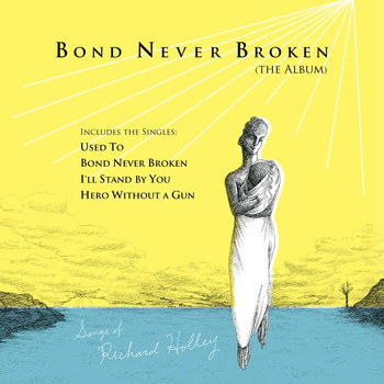 Richard Holley - Bond Never Broken (The Album)