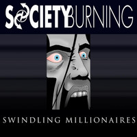 Society Burning - Swindling Millionaires