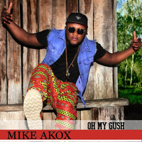 Mike Akox - Oh My Gush