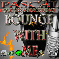 Pascàl - Bounce With Me (feat. M.Class & Black King)