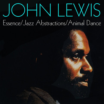John Lewis - Essence / Jazz Abstractions / Animal Dance