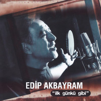 Edip Akbayram - İlk Günkü Gibi