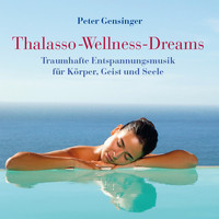 Peter Gensinger - Thalasso-Wellness-Dreams: Traumhafte Entspannungsmusik