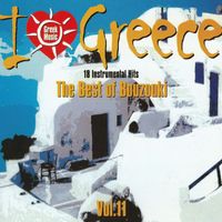 Bouzouki Kings - I Love Greece Vol. 11: The Best of Bouzouki (18 Instrumental Hits)