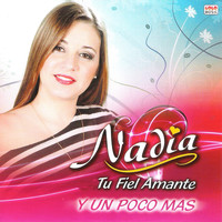 Nadia - Tu Fiel Amante y un Poco Más