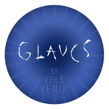 Glaucs - Si Vols Venir