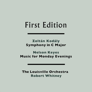 The Louisville Orchestra and Robert Whitney - Zoltán Kodály: Symphony in C Major - Nelson Keyes: Music for Monday Evenings