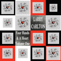 Larry Carlton - Four Hands & a Heart, Vol. 1