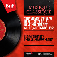 Eugene Ormandy, Philadelphia Orchestra - Stravinsky: L'oiseau de feu, suite No. 2 - Ravel: Daphnis et Chloé, suites Nos. 1 & 2