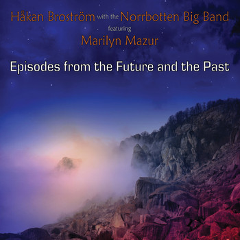 Håkan Broström with the Norrbotten Big Band - Episodes from the Future and the Past