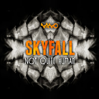 Skyfall - Not Quite Human
