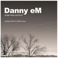 Danny eM - Something Good EP