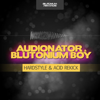 Audionator with Blutonium Boy - Hardstyle & Acid Rekick